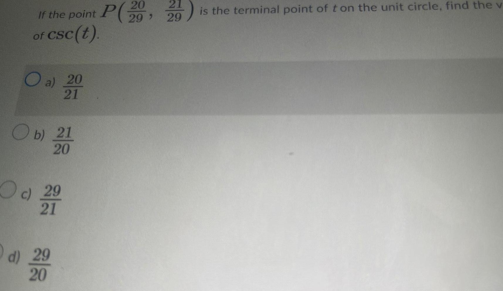 If the point P 20 of CSc t O a 20 21 Ob 21 20 c 29 21 la 21 29 29 d 29 20 is the terminal point of t on the unit circle find the v