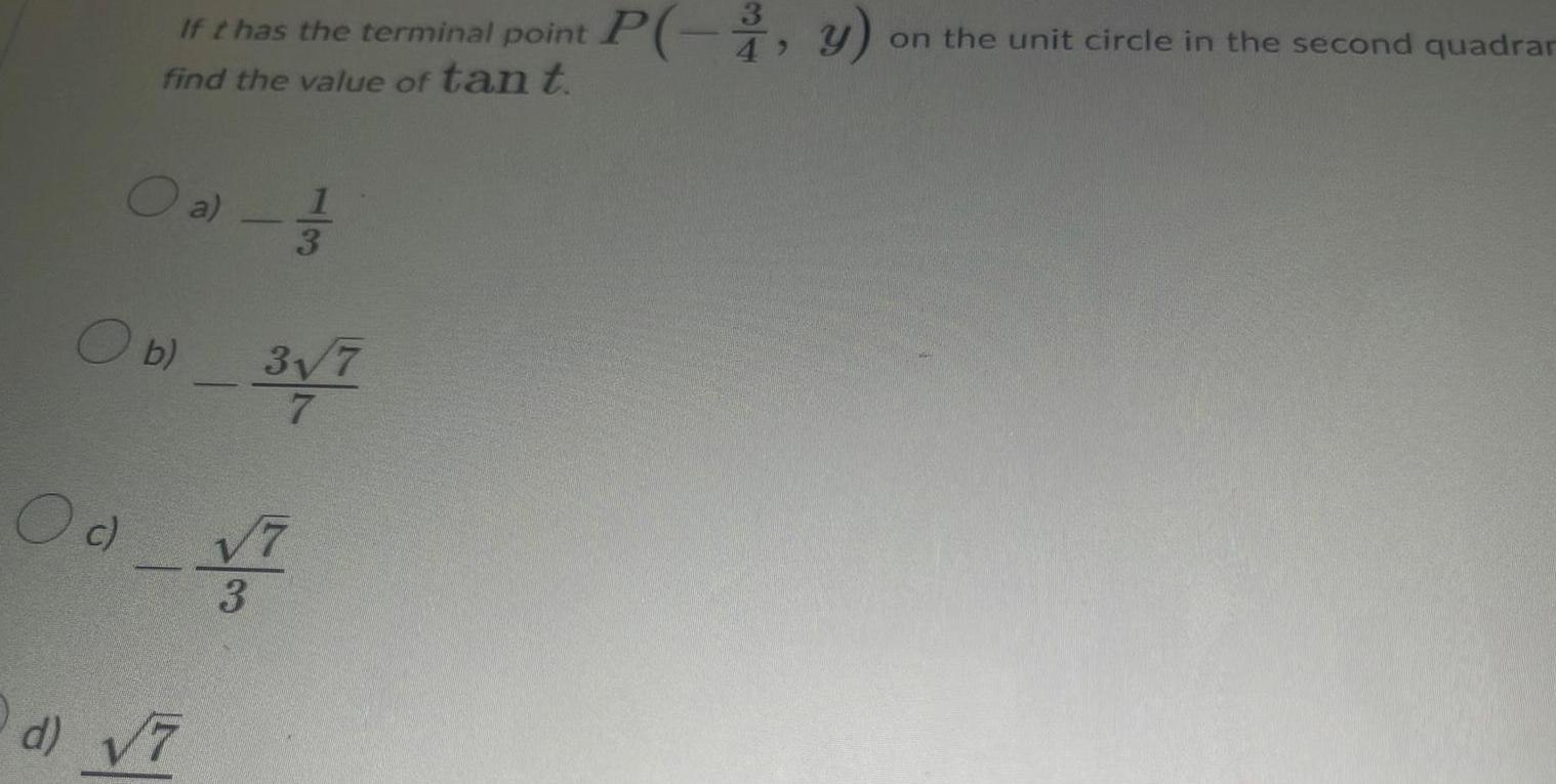 If t has the terminal point P y on the unit circle in the second quadrar find the value of tan t Oa 1 1 20 3 O b 3 7 Od V 3 d 7