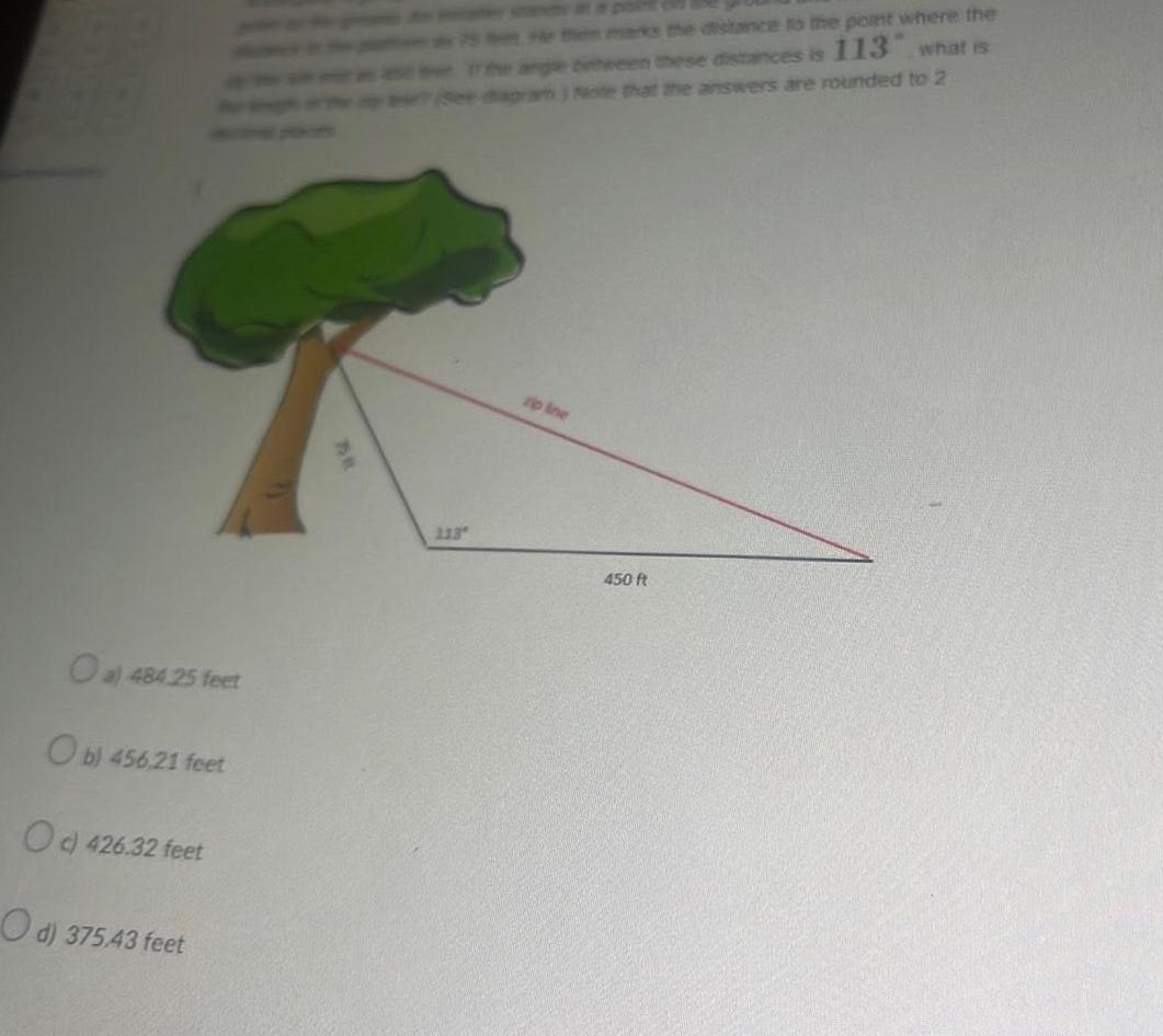 Oa 484 25 feet Ob 456 21 feet Oc 426 32 feet Od 375 43 feet 113 the marks the distance to the point where the angebween these distances is 113 what is apran Note that the answers are rounded to 2 450 ft