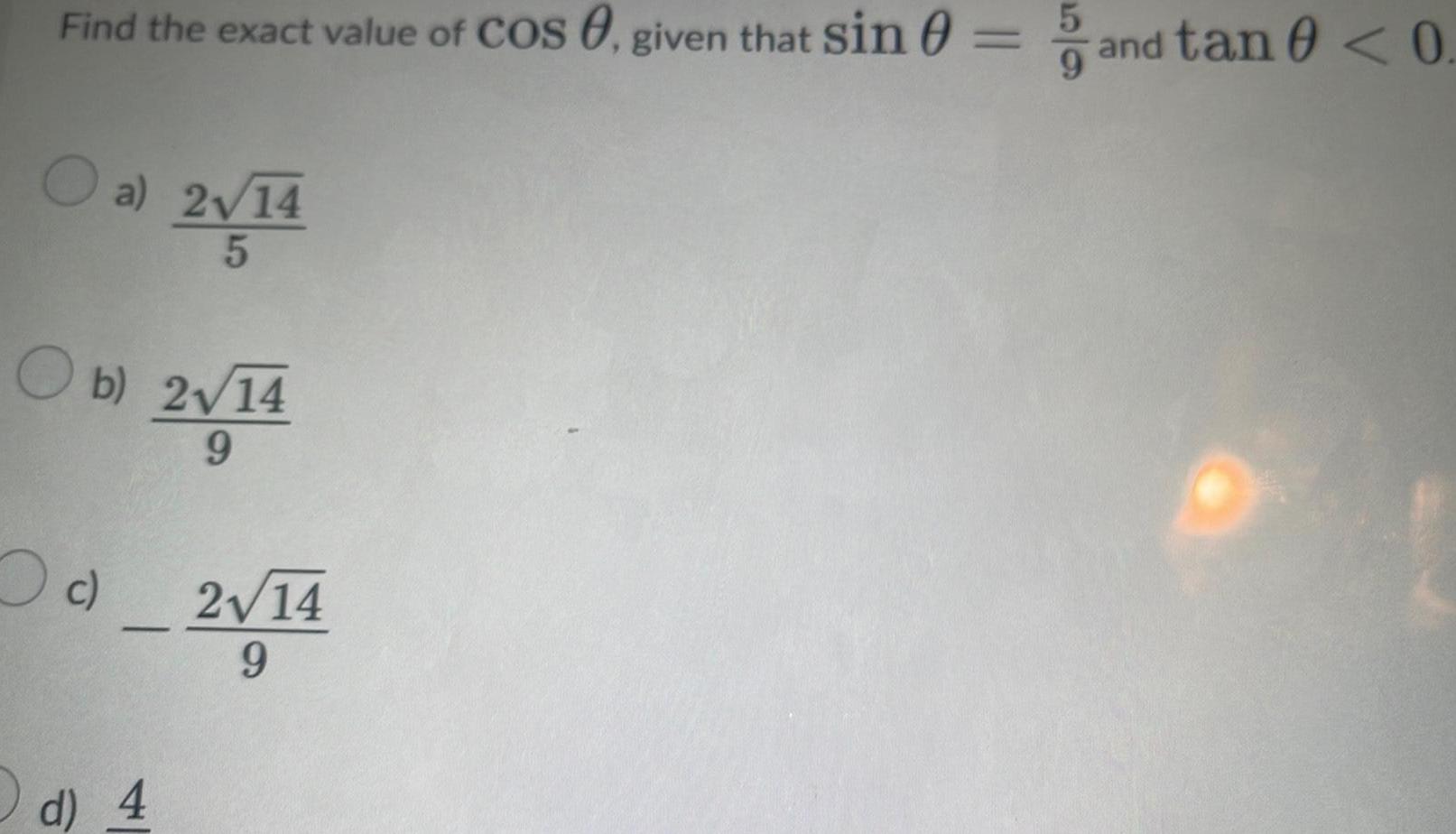 Find the exact value of Cos 0 given that sin and tan 0 0 a 2 14 2 14 5 O b 2 14 2 14 9 c d 4 2 14 9