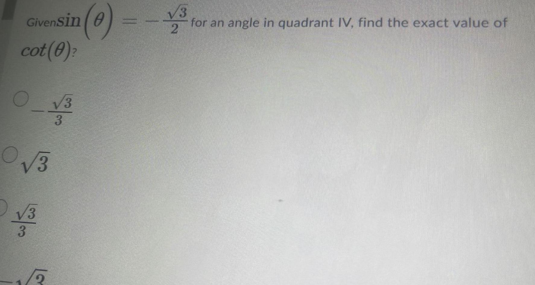 Givensin e cot 0 0 3 103 00 3 v3 3 CY 0 2 3 for an angle in quadrant IV find the exact value of