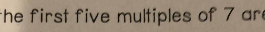 the first five multiples of 7 are