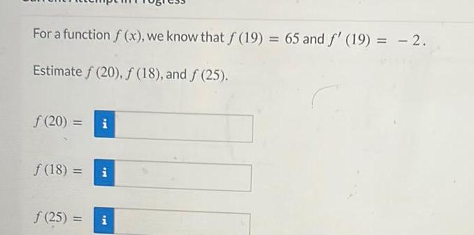 For a function f x we know that f 19 65 and f 19 2 Estimate f 20 f 18 and f 25 f 20 f 18 25 IM Mi