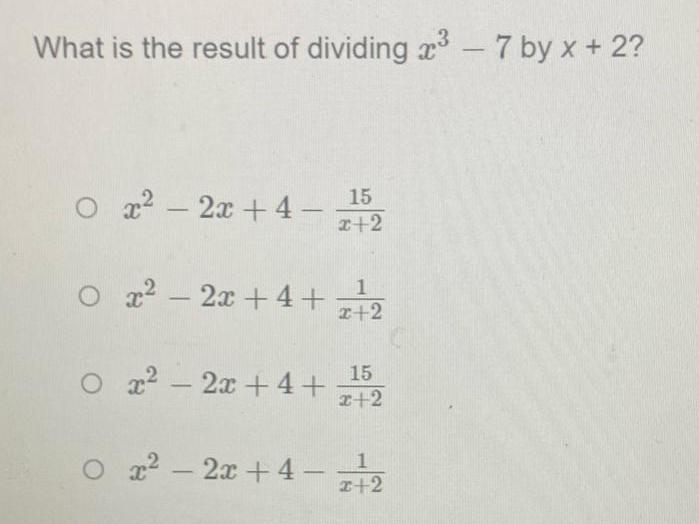 What is the result of dividing 7 by x 2 O x 2x 4 15 x 2 1 O x 2x 4 2 2 O x 2x 4 O 15 x 2 x 2x 4 z 2