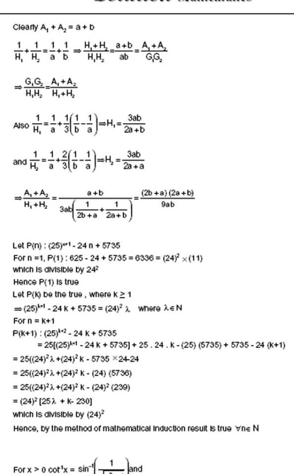 Clearly A A a b 1 H H a b 1 1 H H a b A A H H ab G G G G A A H H H H 1 1 Also 0 A A H H 3ab 31 16 17 H 2a b and 22 1 6 1 4 200 3ab a b 1 2b a 2a b 3ab 2b a 2a b 9ab Let P n 25 1 24 n 5735 For n 1 P 1 625 24 5735 6336 24 x 11 which is divisible by 24 Hence P 1 Is true Let P K be the true where K 2 1 25 24 K 5735 24 2 where AEN For n k 1 For x 0 cot x sin P K 1 25 2 24 K 5735 25 25 1 24 K 5735 25 24 K 25 5735 5735 24 K 1 25 24 2 24 K 5735 24 24 25 24 24 K 24 5736 25 24 24 K 24 239 24 2 25 K 230 which is divisible by 24 Hence by the method of mathematical Induction result is true vne N and