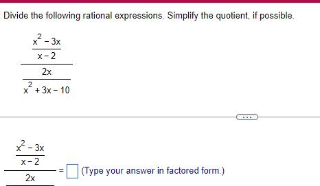 Divide the following rational expressions Simplify the quotient if possible 2 x 3x x 2 2x 2 x 3x 10 2 x 3x X 2 2x Type your answer in factored form