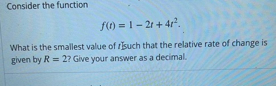 Consider the function f t 1 2t 41 What is the smallest value of such that the relative rate of change is given by R 2 Give your answer as a decimal