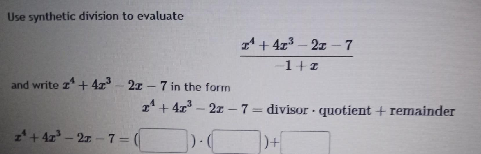 Use synthetic division to evaluate and write 4x 2r 7 in the form 1 41 21 7 T 41 2x 7 1 r 4x 2x 7 divisor quotient remainder