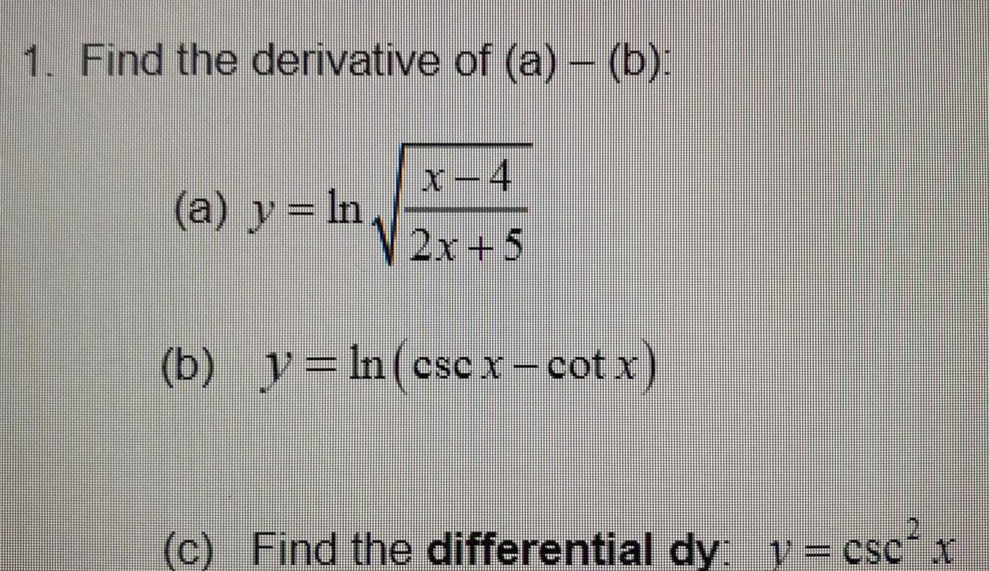 1 Find the derivative of a b a y ln x 4 2x 5 b y ln cscx cotx c Find the differential dy y csc x