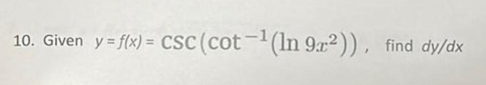 10 Given y f x CSc cot In 9x