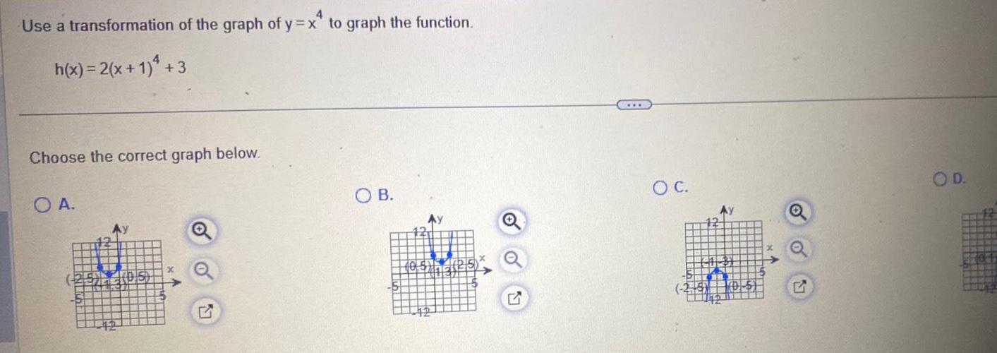 4 Use a transformation of the graph of y x to graph the function 4 h x 2 x 1 3 Choose the correct graph below O A OB H hatt HOFF H OC Ay G OD