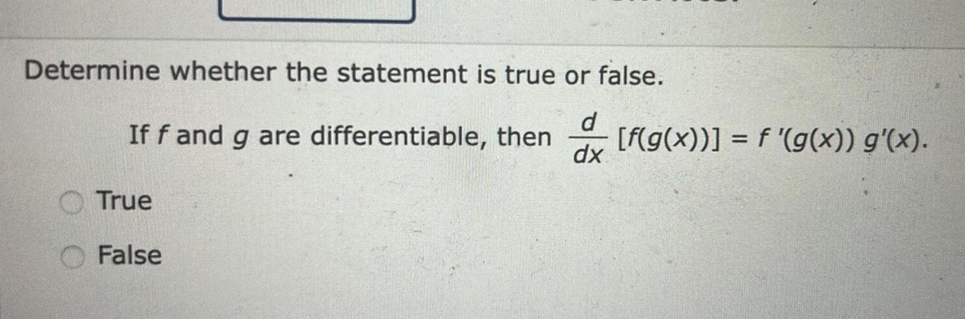 Determine whether the statement is true or false d If f and g are differentiable then dx True False f g x f g x g x