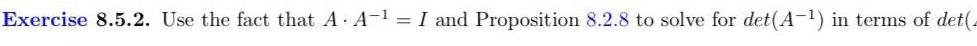 Exercise 8 5 2 Use the fact that A A 1 I and Proposition 8 2 8 to solve for det A in terms of det