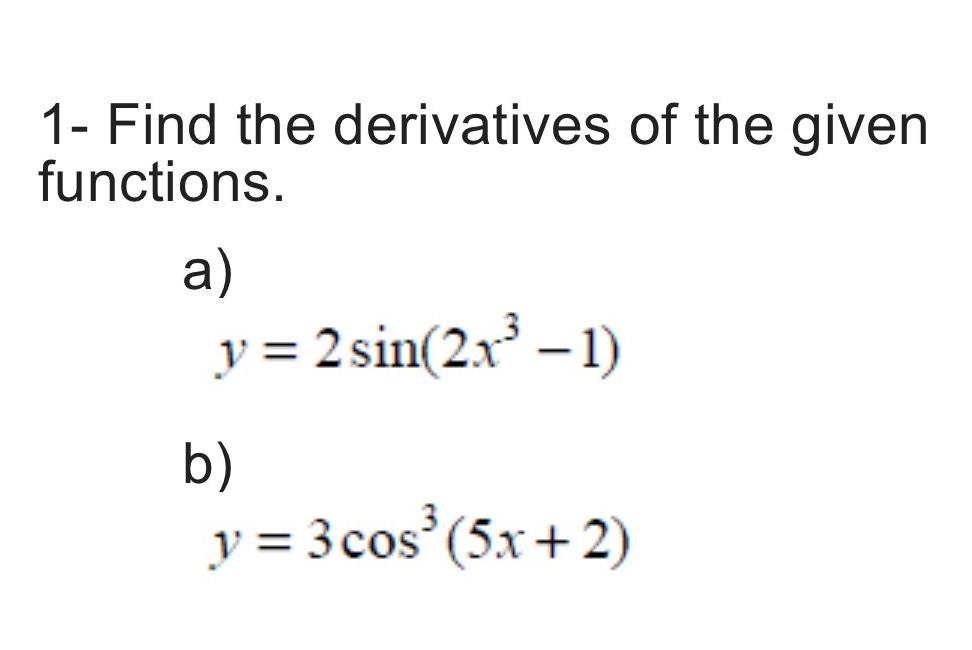 1 Find the derivatives of the given functions a y 2 sin 2x 1 b y 3 cos 5x 2