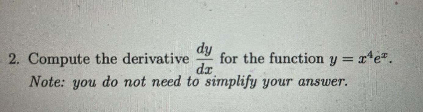 2 Compute the derivative for the function y x e dy dx Note you do not need to simplify your answer