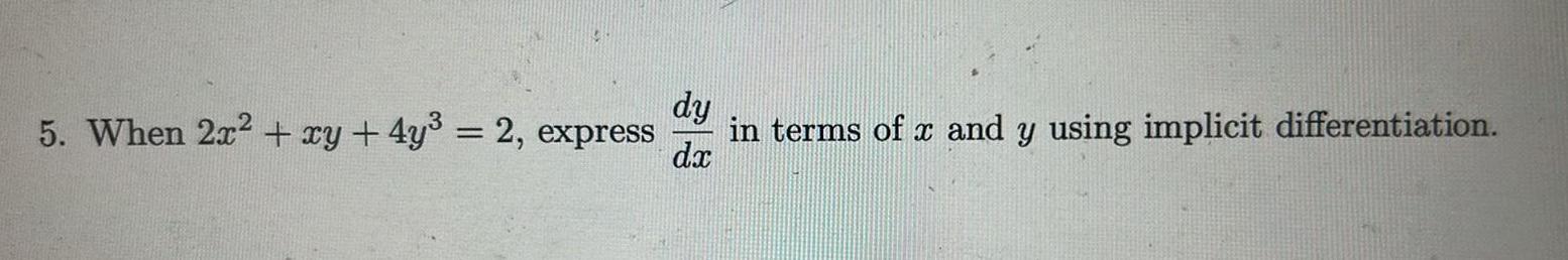 5 When 2x xy 4y 2 express dy in terms of x and y using implicit differentiation dx
