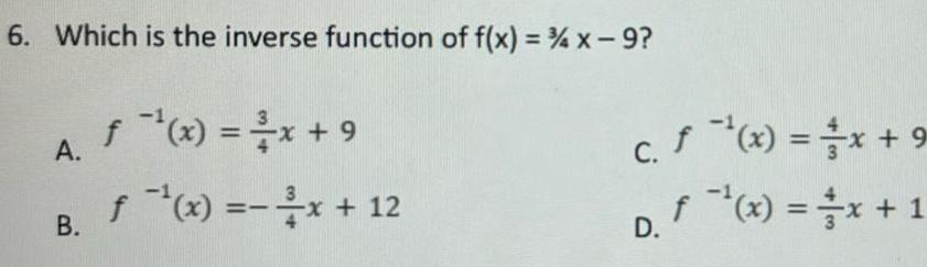 6 Which is the inverse function of f x x 9 A B f x x 9 f x x 12 c f x D f x x 9 x 1