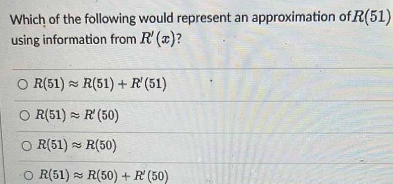 Which of the following would represent an approximation of R 51 using information from R x OR 51 R 51 R 51 OR 51 R 50 OR 51 R 50 OR 51 R 50 R 50