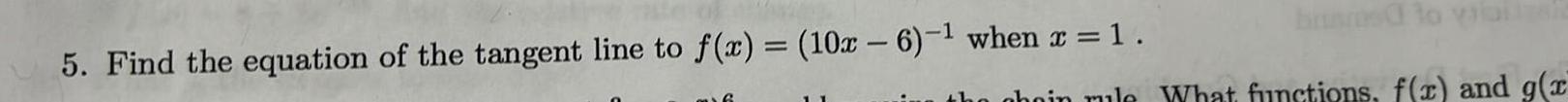 5 Find the equation of the tangent line to f x 10x 6 when x 1 6 ohoin rule What functions f x and g x