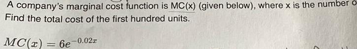 A company s marginal cost function is MC x given below where x is the number o Find the total cost of the first hundred units 6e 0 022 MC x