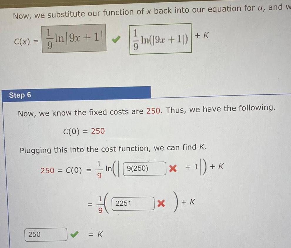 Now we substitute our function of x back into our equation for u and w In 9x 1 1 C x Step 6 Now we know the fixed costs are 250 Thus we have the following C 0 250 Plugging this into the cost function we can find K 250 C 0 n 9 250 1 K 250 1 K In 9x 1 K 2251 X 1 K