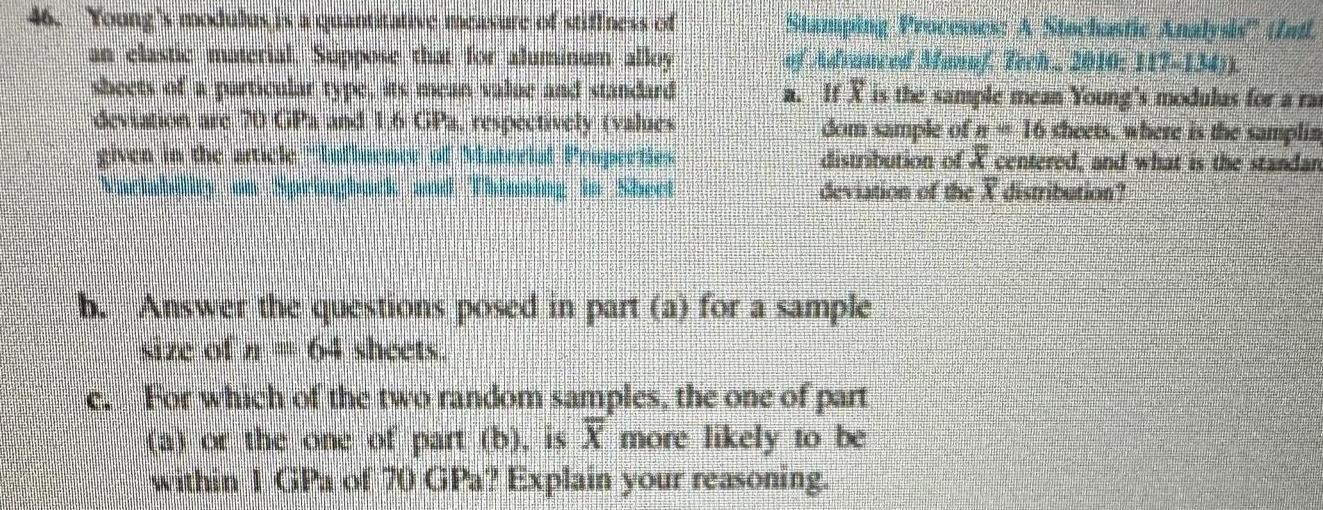 Young s mes uws Ninwa UNUNG P Tessut NI TENA SIN DAL Makund 2016 GPL respectively values Stamping Processes Stockalic Anahir Unt And af fag Tamm 1010E DIT INT a It is the sample mean Young s modulas for a ran dom sample of a 16 sheets where is the samplin distribution of centered and what is the standard deviation of the distribution h Answer the questions posed in part a for a sample For which of the two random samples the one of part a or the one of part b is X more likely to be within 1 GPs of 70 GPa Explain your reasoning