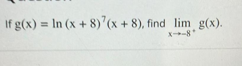 If g x ln x 8 x 8 find lim g x X 8