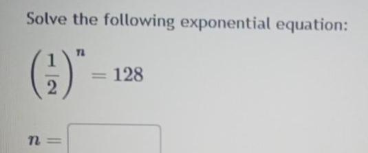 Solve the following exponential equation 2 n TL 128