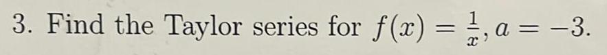 3 Find the Taylor series for f x 1 a 3 x