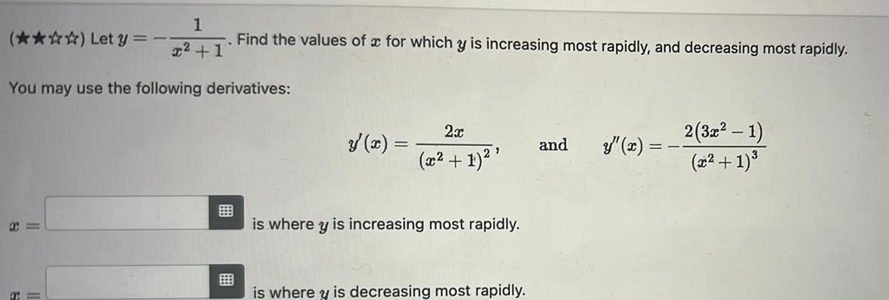 1 x 1 You may use the following derivatives Let y 3 Find the values of x for which y is increasing most rapidly and decreasing most rapidly y x 2x x 1 is where y is increasing most rapidly is where y is decreasing most rapidly and y x 2 3x 1 x 1