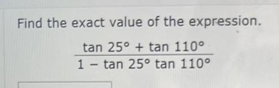 Find the exact value of the expression tan 25 tan 110 1 tan 25 tan 110