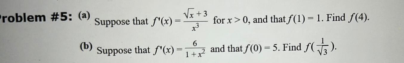 roblem 5 a Suppose that f x x 3 x b Suppose that f x 6 1 x for x 0 and that 1 1 Find 4 and that f 0 5 Find 3