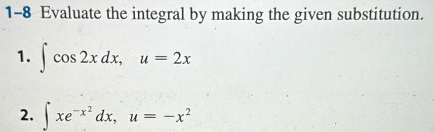 1 8 Evaluate the integral by making the given substitution 1 cos 2x dx u 2x 2 fxe x dx u x 2