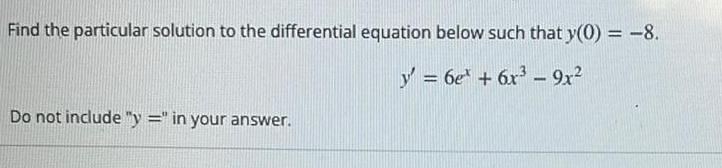 Find the particular solution to the differential equation below such that y 0 8 y 6e 6x 9x Do not include y in your answer