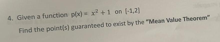 4 Given a function p x x 1 on 1 2 Find the point s guaranteed to exist by the Mean Value Theorem