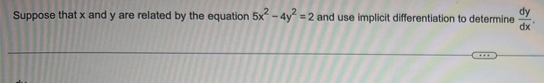 Suppose that x and y are related by the equation 5x 4y 2 and use implicit differentiation to determine dx