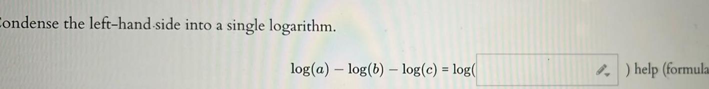 Condense the left hand side into a single logarithm log a log b log c log 4 help formula