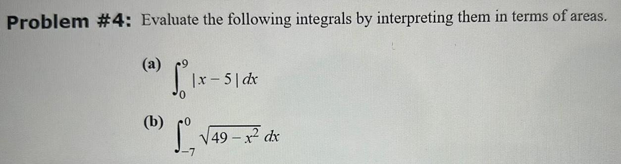 Problem 4 Evaluate the following integrals by interpreting them in terms of areas a 5 1x 51 dx 7 49 x dx