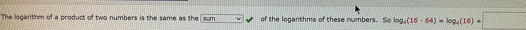 The logarithm of a product of two numbers is the same as the sum of the logarithms of these numbers So log4 16 64 log4 16