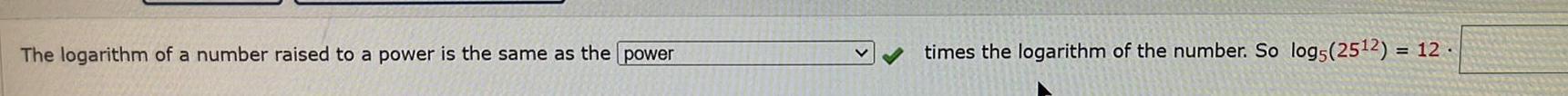 The logarithm of a number raised to a power is the same as the power times the logarithm of the number So log5 2512 12