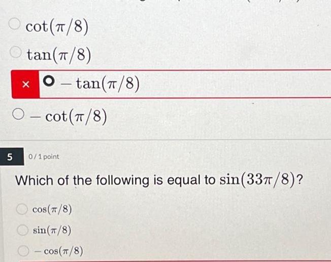 cot 8 tan 8 X O tan 8 Ocot 8 5 0 1 point Which of the following is equal to sin 337 8 cos 8 sin 7 8 cos 8