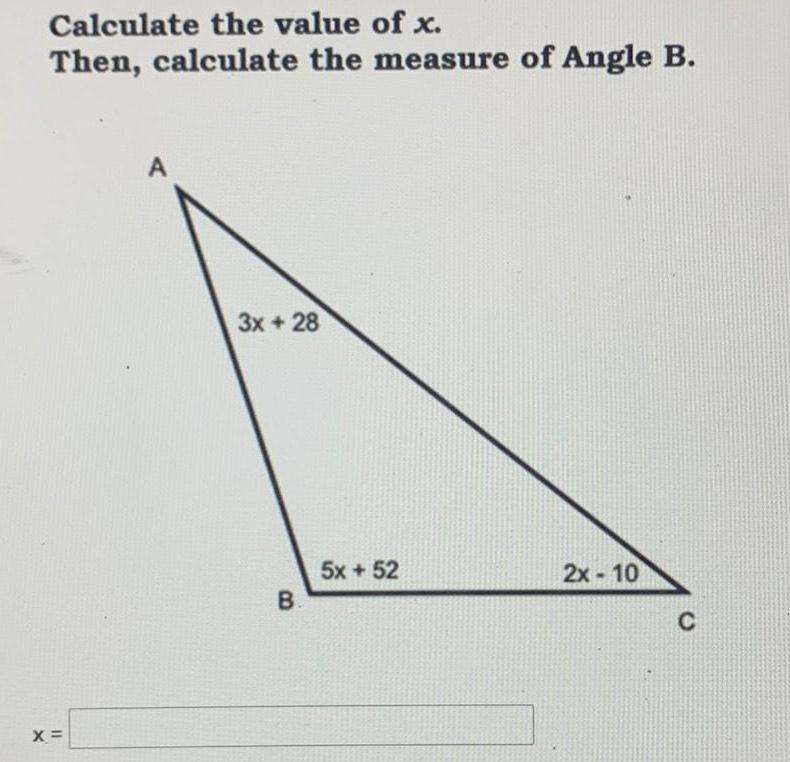 Calculate the value of x Then calculate the measure of Angle B X A 3x 28 B 5x 52 2x 10 C