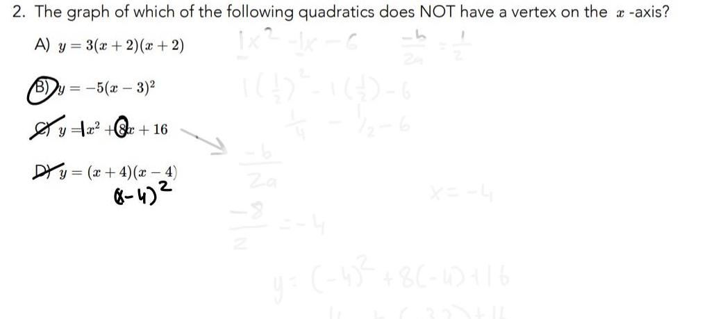 2 The graph of which of the following quadratics does NOT have a vertex on the x axis 1x 1x A y 3 x 2 x 2 Ich B 5 x 3 yx x 16 Dy x 4 x 4 8 4 6 Za 1 2 6 X 4 y 4 86 48 16