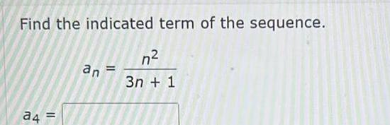 Find the indicated term of the sequence a4 an n 3n 1