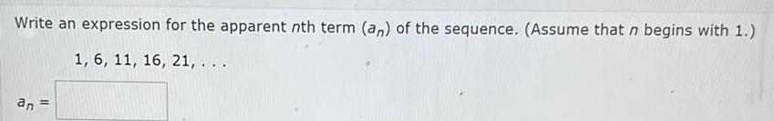 Write an expression for the apparent nth term an of the sequence Assume that n begins with 1 1 6 11 16 21 an