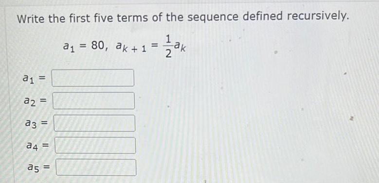 Write the first five terms of the sequence defined recursively 1 2ak a a2 a3 a4 a5 a 80 ak 1