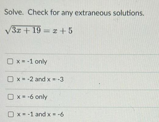 Solve Check for any extraneous solutions 3x 19 x 5 O x 1 only x 2 and x 3 x 6 only x 1 and x 6