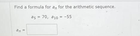 Find a formula for an for the arithmetic sequence 70 310 55 an a5