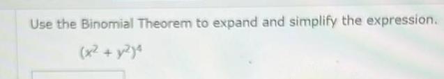 Use the Binomial Theorem to expand and simplify the expression x y2 4