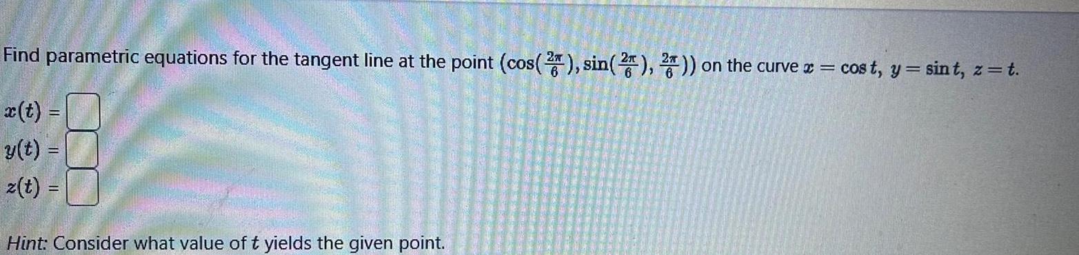 Find parametric equations for the tangent line at the point cos 2 sin 2 2 on the curve x cost y sint z t y t z t Hint Consider what value of t yields the given point